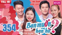 Bạn Muốn Hẹn Hò - Tập 354: Cô gái cá tính táo bạo chủ động hôn luôn vì bạn trai quá nhút nhát