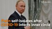 Vladimir Putin self-isolates after COVID-19 infects inner circle