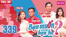 Bạn Muốn Hẹn Hò - Tập 339: Biệt đội bánh bèo xúi nàng Quảng Nam hẹn hò trai Quảng Ngãi có nhà riêng
