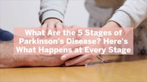 What Are the 5 Stages of Parkinson's Disease? Here's What Happens at Every Stage