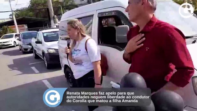 Renata Marques faz apelo para que autoridades neguem liberdade ao condutor do Corolla que matou a filha Amanda