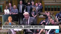 Informe desde Londres: Boris Johnson despidió algunos ministros y trasladó a otros