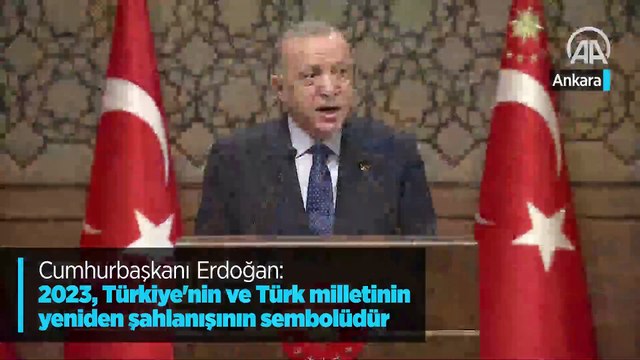 Cumhurbaşkanı Erdoğan: 2023, Türkiye'nin ve Türk milletinin yeniden şahlanışının sembolüdür