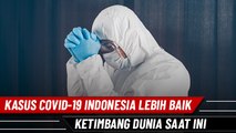 Kasus Covid-19 Indonesia Lebih Baik Ketimbang Dunia Saat ini
