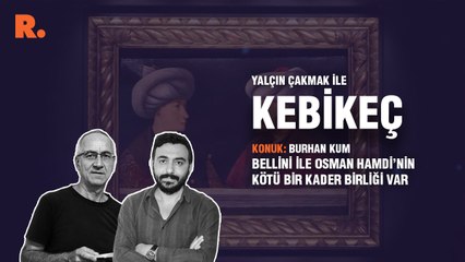 Kebikeç... Burhan Kum: Bellini ile Osman Hamdi’nin kötü bir kader birliği var