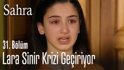 Lara sinir krizi geçiriyor - Sahra 31. Bölüm