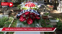 Tarık Akan ölümünün 5'inci yılında mezarı başında anıldı