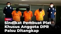 Sindikat Pembuat Plat Khusus Anggota DPR Palsu Ditangkap