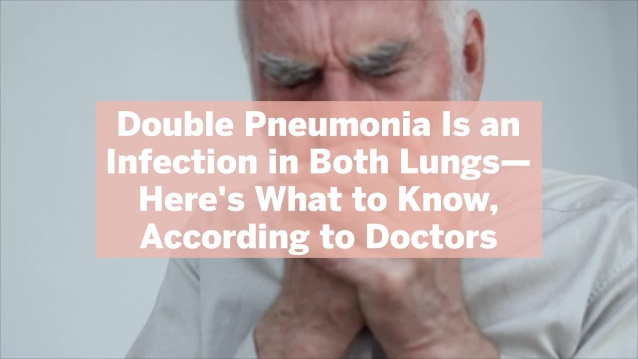 Double Pneumonia Is an Infection in Both Lungs—Here's What to Know, According to Doctors