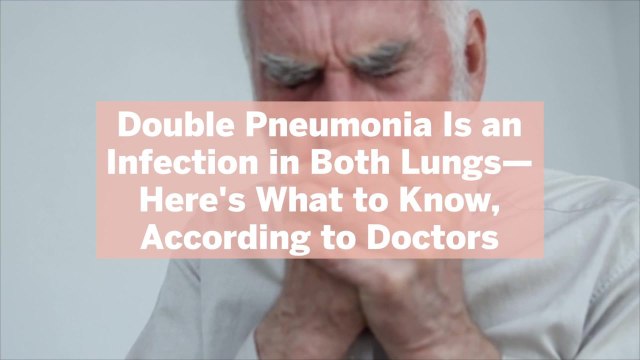 Double Pneumonia Is an Infection in Both Lungs—Here's What to Know, According to Doctors