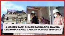 6 Momen Raffi Ahmad dan Nagita Slavina Cek Rumah Baru, Garasinya Muat 10 Mobil!