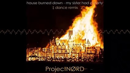 EDM New Release  "House burned down" by ProjectNORD