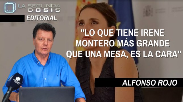Alfonso Rojo: Lo que tiene Irene Montero más grande que una mesa, es la cara
