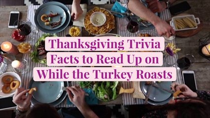 Thanksgiving Trivia Facts to Read Up on While the Turkey Roasts