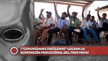 ¡Comunidades indígenas logran la suspensión provisional del Tren Maya!