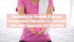Metastatic Breast Cancer Treatment Options to Extend Life and Improve Its Quality