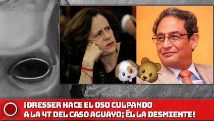 DRESSER HACE EL OSO CULPANDO A LA 4T DEL CASO AGUAYO; ÉL LA Desmiente