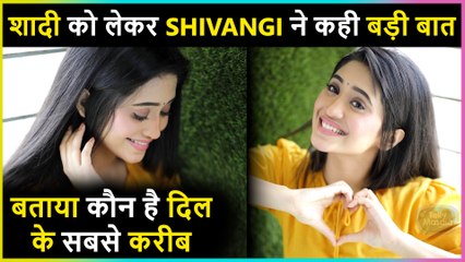 Shivangi Joshi REACTS On Her Marriage,REVEALS Who Is Close To Her Heart.