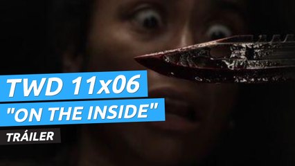 Tráiler de The Walking Dead 11x06 "On the Inside"
