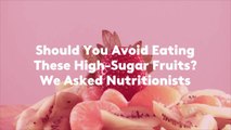 Should You Avoid Eating These High-Sugar Fruits? We Asked Nutritionists