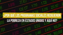 ¿Por qué los programas sociales redujeron la pobreza en Estados Unidos y aquí no?