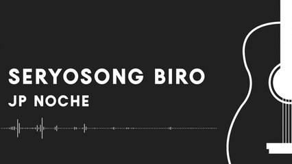 JP Noche - Seryosong Biro (Official Lyric Video)