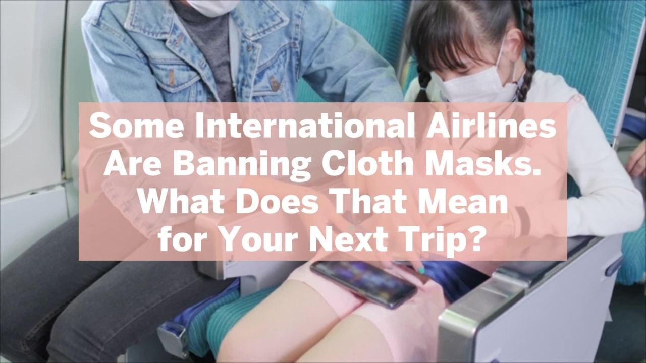 Some International Airlines Are Banning Cloth Masks. What Does That Mean for Your Next Trip?