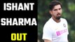 Ishant Sharma ruled out of 2nd Test due to Ankle Injury