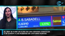 El Ibex 35 sube un 0,75% en una semana convulsa y se queda a las puertas de los 8.800 puntos