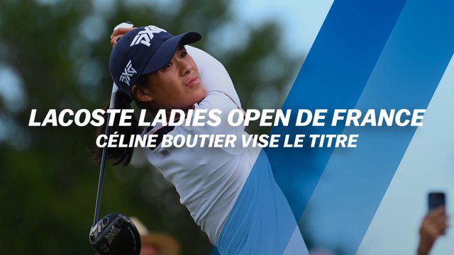 Lacoste Ladies Open de France : Céline Boutier vise le titre