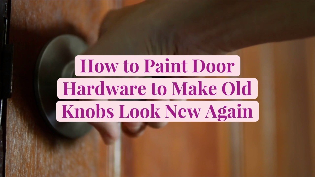 How to Paint Door Hardware to Make Old Knobs Look New Again