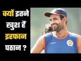 Irfan Pathan lived up to whatever role he got......  इरफान को जो भी भूमिका मिली, उसमें खरे उतरे