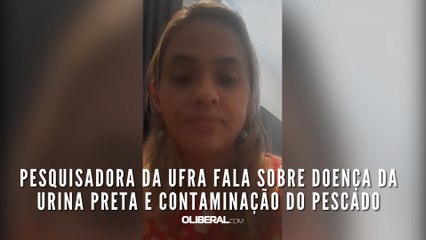 Pesquisadora da Ufra fala sobre doença da urina preta e contaminação do pescado