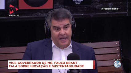 98 Talks | Entrevista vice-governador Paulo Brant