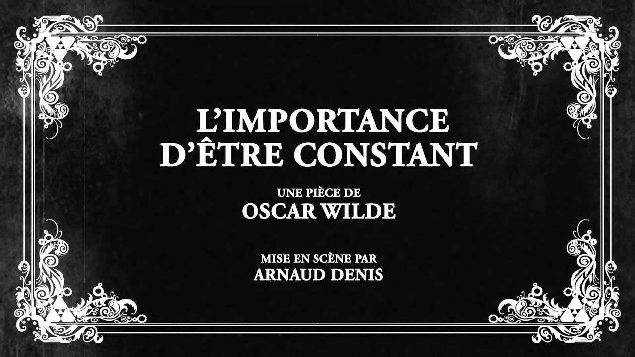 L'IMPORTANCE D'ÊTRE CONSTANT (mise en scène : Arnaud DENIS)