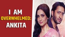 Ankita Lokhande is overwhelmed with audience response for 'Pavitra Rishta 2.0'