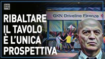 Vengono in Italia, rubano i marchi e prendono finanziamenti: la verità dietro i licenziamenti della GKN di Firenze