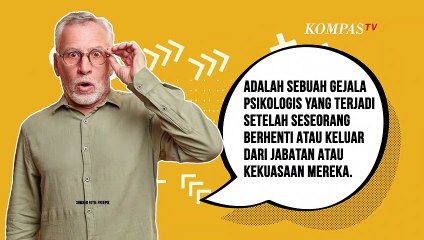 Apa itu Post Power Syndrome?