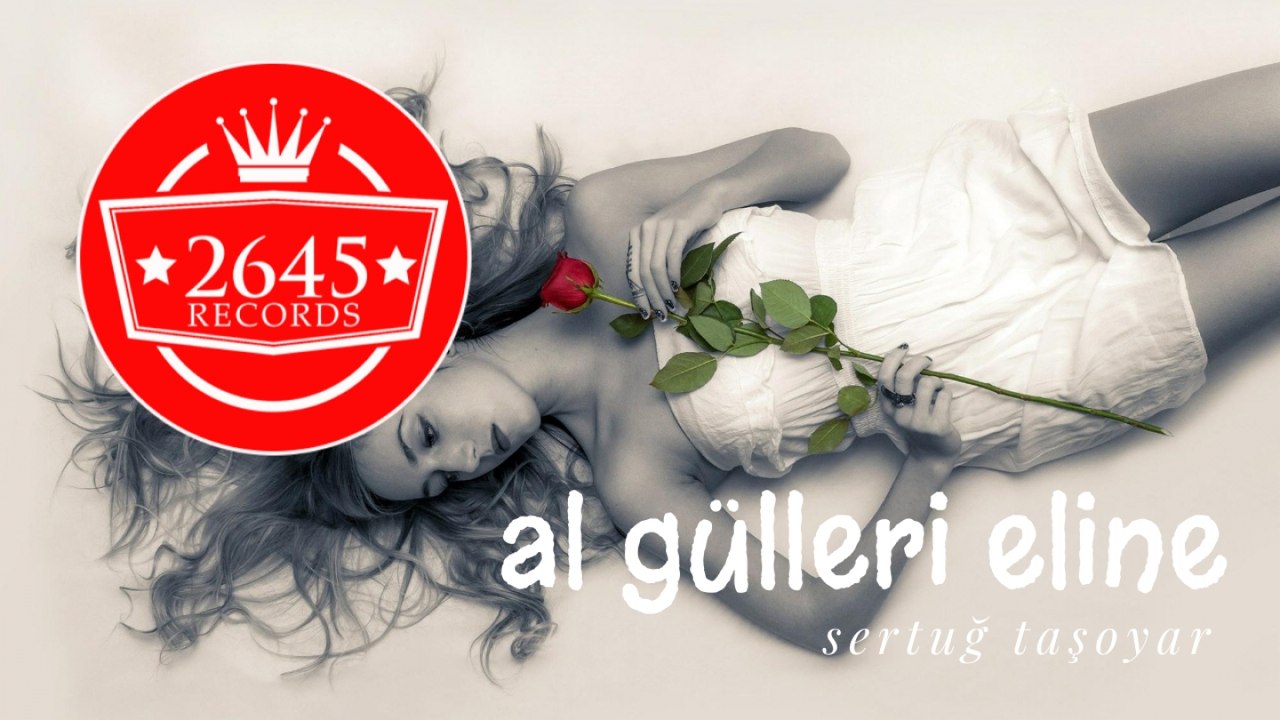 Sertuğ Taşoyar - Al Gülleri Eline (Lyric)