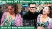 Bigg Boss OTT Winner Divya Agarwal Wins THIS Amount Of Prize Money