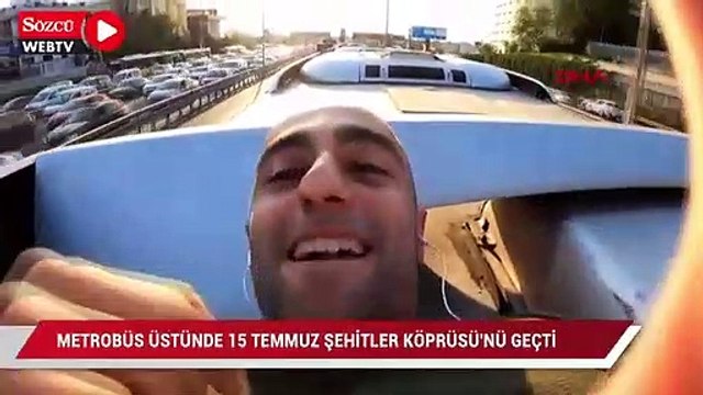 'Tık' uğruna Metrobüs üstünde 15 Temmuz Şehitler Köprüsü'nü geçti