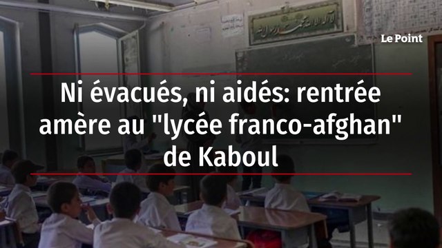 Ni évacués, ni aidés: rentrée amère au lycée franco-afghan de Kaboul