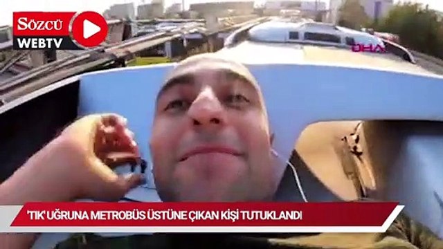'Tık' uğruna metrobüs üstünde 15 Temmuz Şehitler Köprüsü'nü geçen kişi tutuklandı
