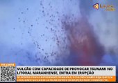 Vulcão com capacidade de provocar tsunami no litoral maranhense, entra em erupção