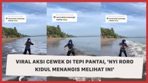 Viral Aksi Cewek di Tepi Pantai, 'Nyi Roro Kidul Menangis Melihat Ini'