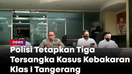 Polisi Tetapkan Tiga Tersangka Kasus Kebakaran Lapas Klas I Tangerang