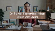 What is the High-Efficiency Furnace of Ontario Green Savings