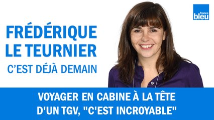 Voyager en cabine à la tête d'un TGV, "c'est incroyable"