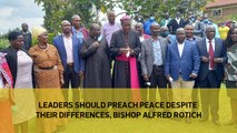 Leaders should preach peace despite their differences, Bishop Alfred Rotich