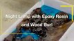 How to make night lamp with epoxy and wood burl– Awesome ideas – Epoxy Resin art